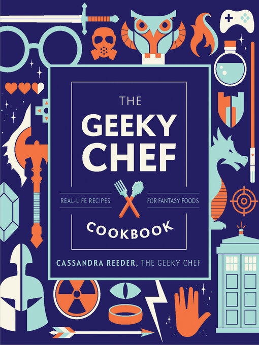 Title details for The Geeky Chef Cookbook by Cassandra Reeder - Wait list